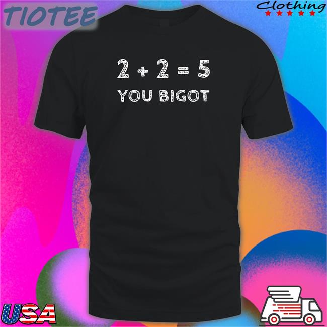 Bonfire Merch Two + Two Equals Five You Bigot Tee