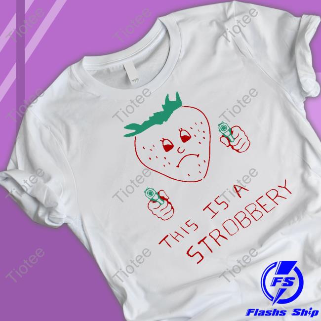 Summer Laundry Shop This Is A Strobbery T-Shirt Shirts That Go Hard