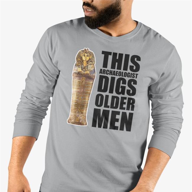 Rabia O'chaudry This Archaeologist Digs Older Men Tee Shirt Rabiasquared