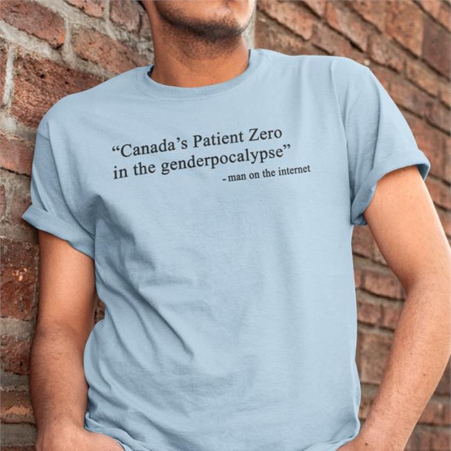 Canada's Patient Zero In The Grandmapocalypse Man On The Internet T Shirt Maven Of Mayhem