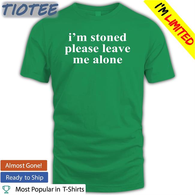 Noelle I'm Stoned Please Leave Me Alone T Shirt Astraea Goods Merch