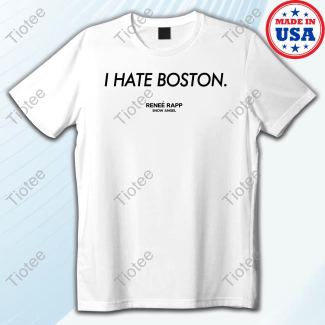 Official Renee Rapp Merch I Hate Boston T Shirt