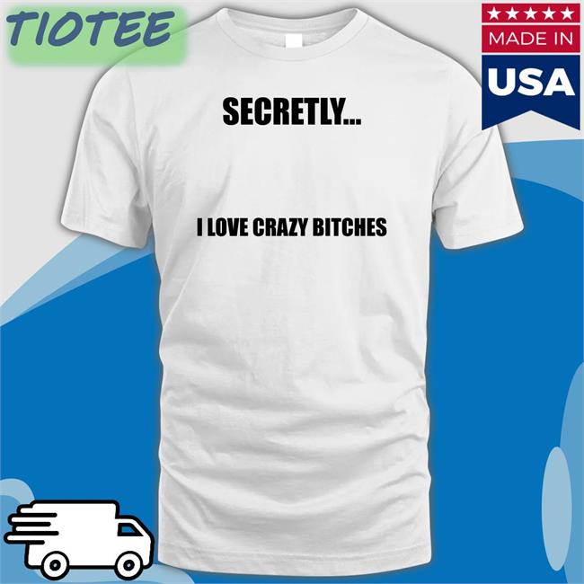 Christophersturniolo Secretly I Love Crazy Bitches Long Sleeve Tee