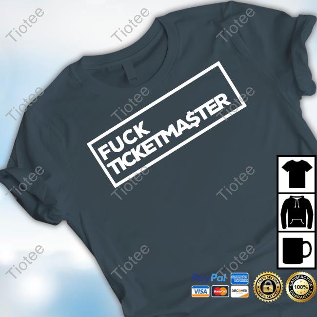 Fuck Ticketma$Ter Shirts