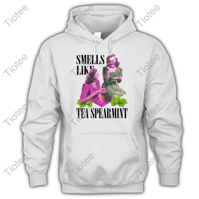 Smells Like Tea Spearmint Hoodie Thegoodshirts Store