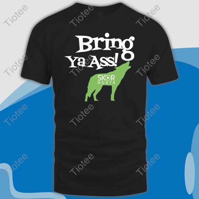 Skornorth Merch Bring Ya Ass Classic Shirt Bring Ya Ass Classic Shirt