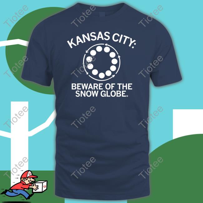 Kansas City Beware Of The Snow Globe Tees
