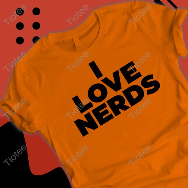 I Love Nerds Tee Shirt