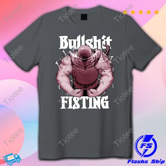 Bullshit Fisting Shirts
