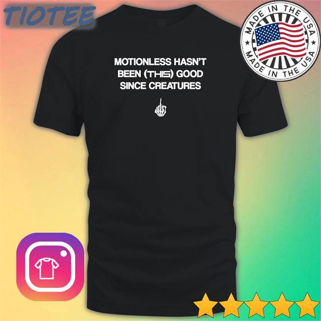 Motionless Still Sucks Motionless Hasn't Been This Good Since Creatures Hooded Sweatshirt Motionless In White Merch