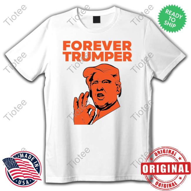 Forever Trumper Orange Man Rad Shirt