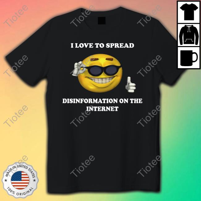 Official I Love To Spread Disinformation On The Internet Sweatshirt