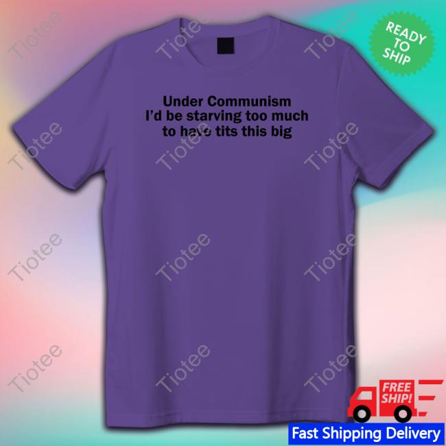 Under Communism I'd Be Starving Too Much To Have Tits This Big Hooded Sweatshirt