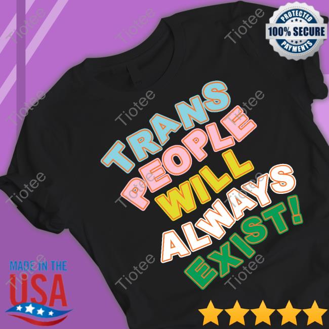 Trans People Will Always Exist Long Sleeve T Shirt
