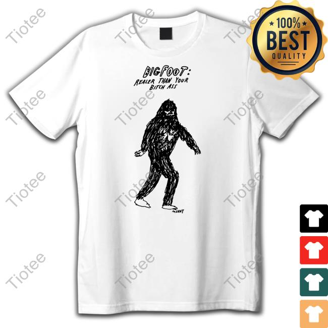 Big Foot Realer Than Your Bitch Ass Long Sleeve T Shirt