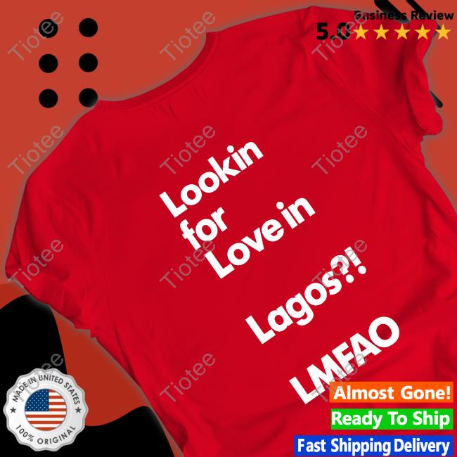 Lookin For Love In Lagos Lmfao Tee Shirt