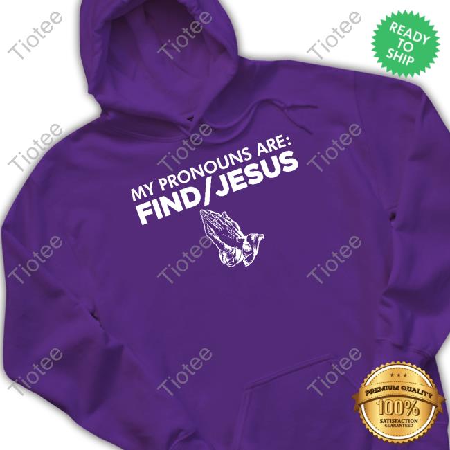 My Pronouns Are Find Jesus Hoodie