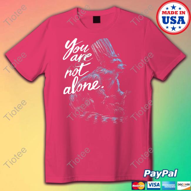 You Are Not Alone Raccoon Hoodie