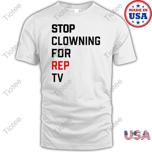 Stop Clowning For Rep Tv Tee Shirt
