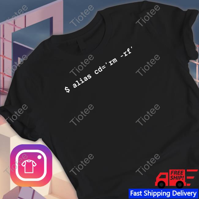 $ Alias Cd=Rm-Rf Shirts
