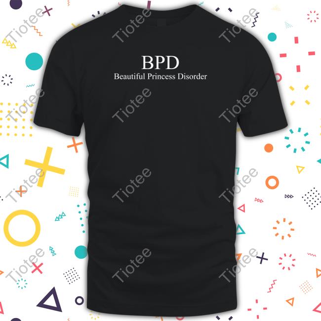 Beautiful Princess Island Merch Bpd Beautiful Princess Disorder T Shirt