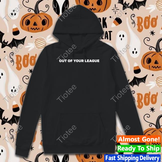 Out Of Your League Sweatshirt
