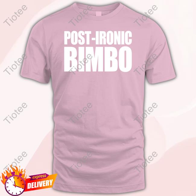 Post-Ironic Bimbo New Shirt