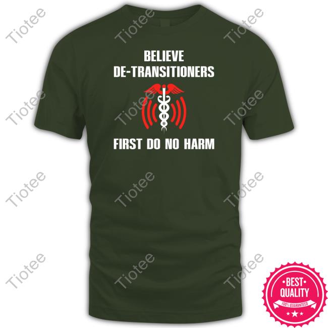 Believe De-Transitioners First Do No Harm Tee Funkgodartist