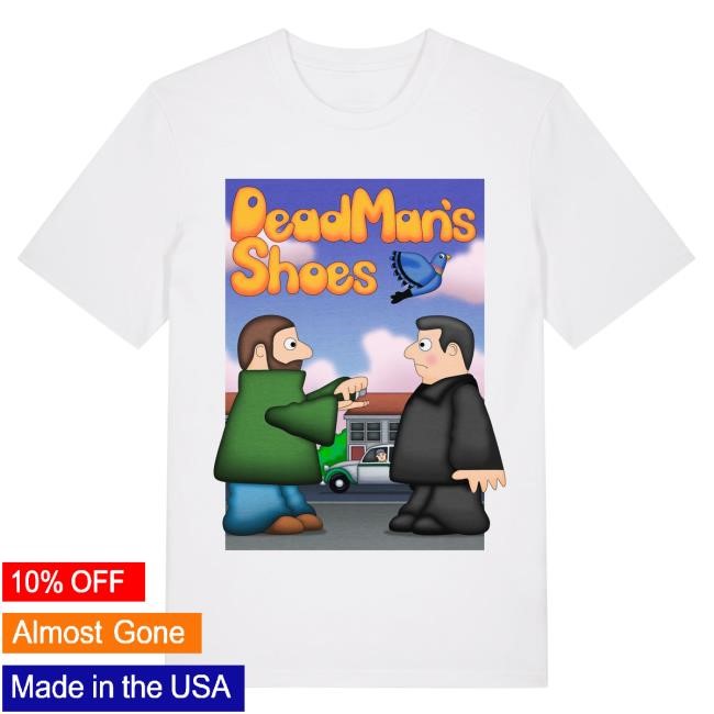 Dead Man's Shoes Tee Jim'll Paint It