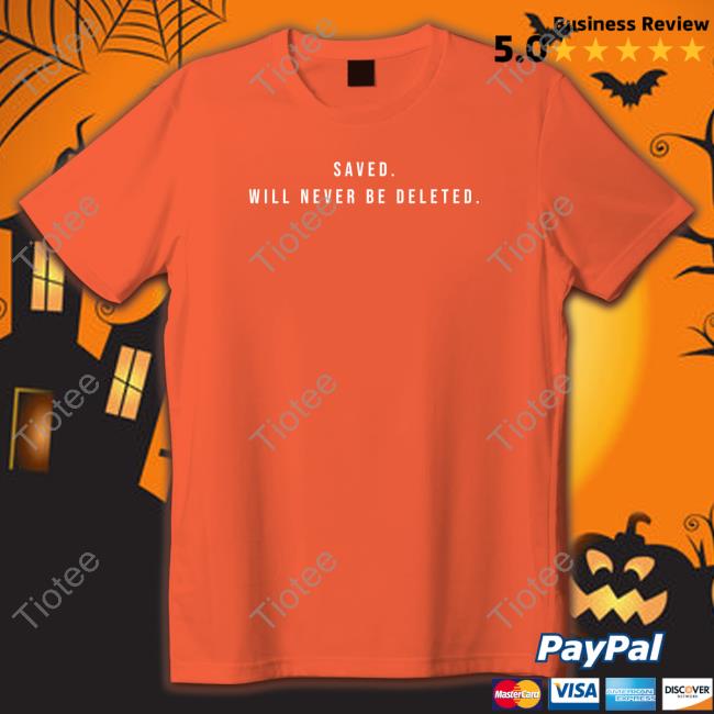 Saved Will Never Be Deleted Shirts
