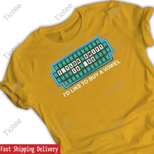 Taylor Swift Is Ass I'd Like To Buy A Vowel Shirt