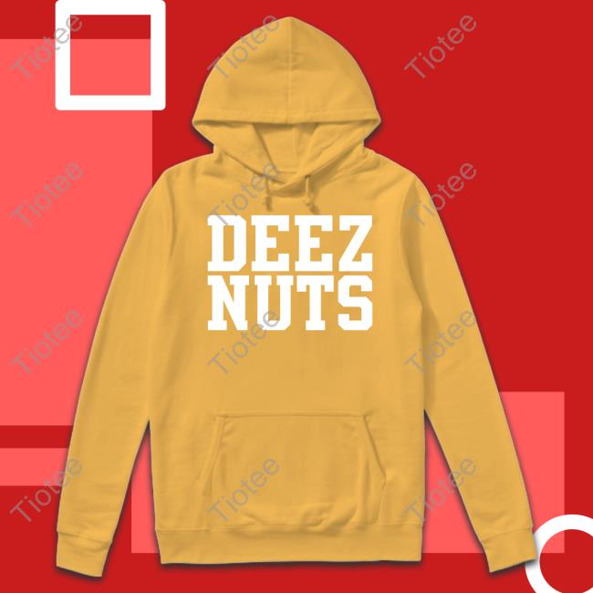 Shirts That Go Hard Deez Nuts Hoodie Shirtsthtgohard T-Shiirt Shirts That Go Hard Deez Nuts Hoodie Shirtsthtgohard
