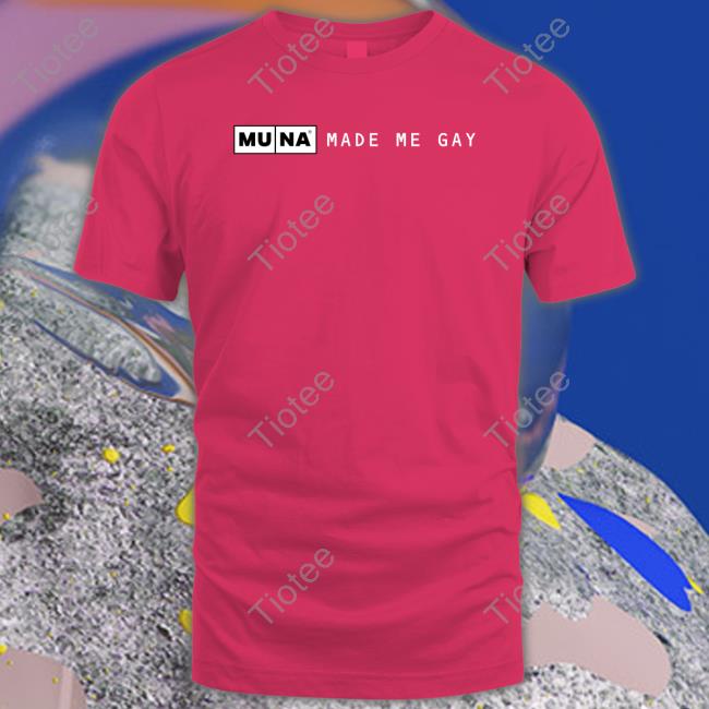 Whereismuna Made Me Gay Tee