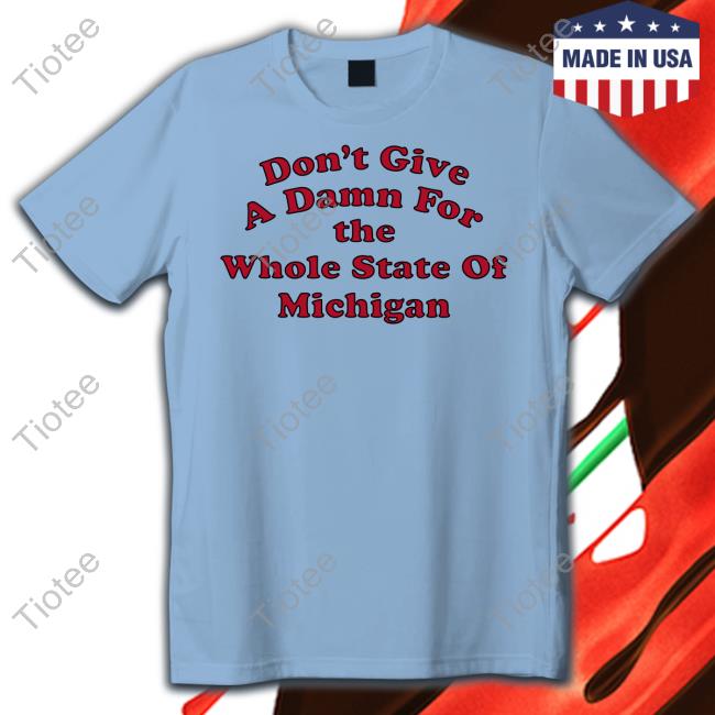 Don't Give A Damn For The Whole State Of Michigan Sweatshirt