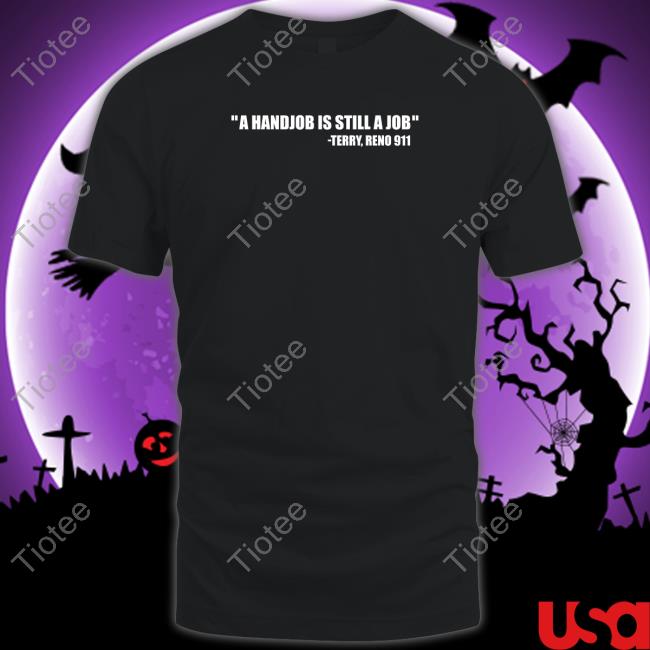 Swardsonshirts A Handjob Is Still A Job Terry Reno 911 Tee