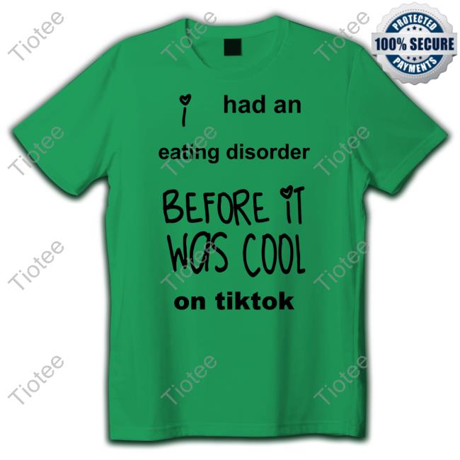 Had An Eating Disorder Before It Was Cool On Tiktok Tee Shirt