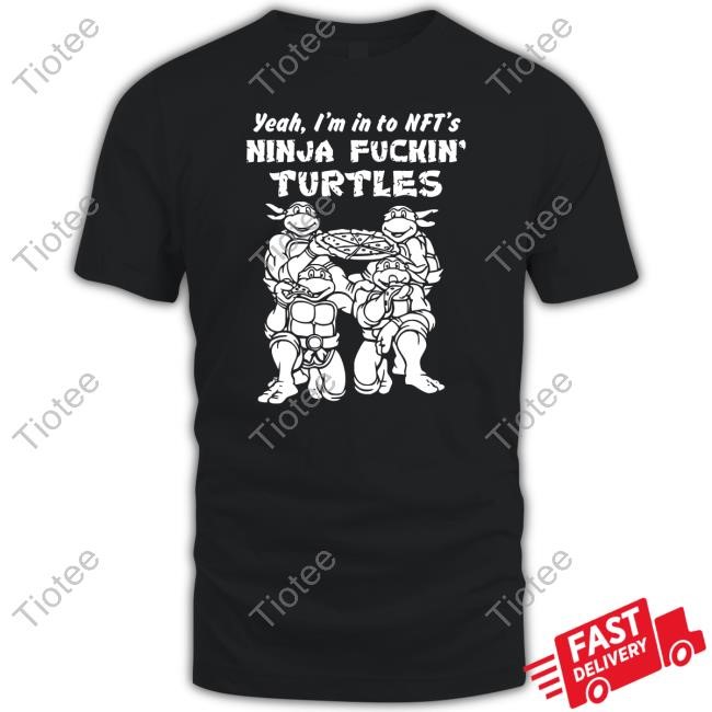 Yeah, I'm In To Nft's Ninja Fuckin Turtles T Shirt