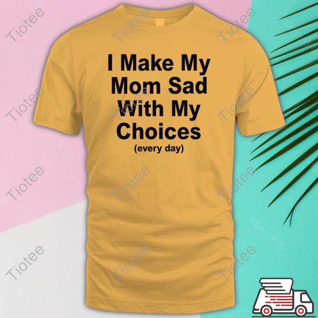 Danidraws666 I Make My Mom Sad With My Choices Long Sleeve Shirt