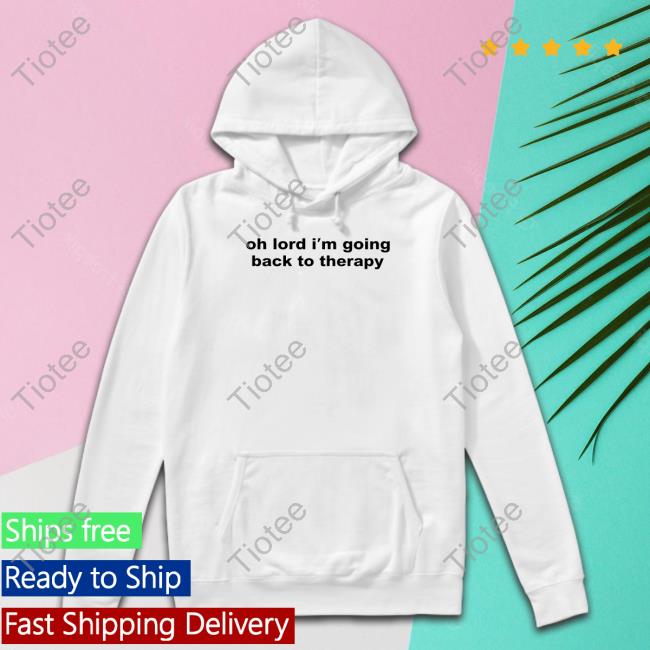 Oh Lord I'm Going Back To Therapy Hoodie