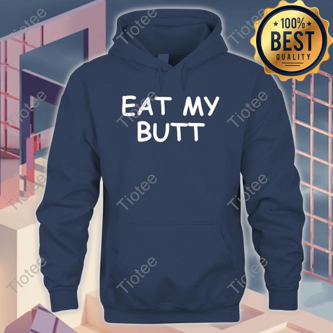 Eat My Butt Shirts