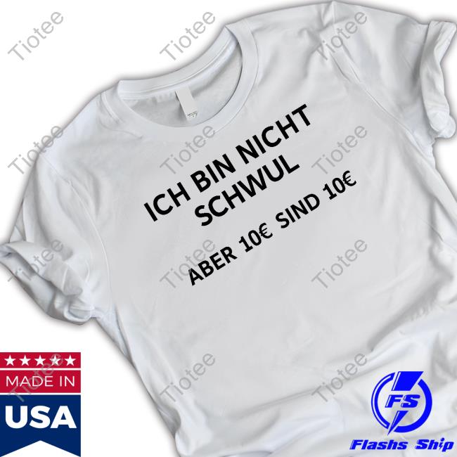 Ich Bin Nicht Schwul Aber 10€ Sind 10€ Shirts Michi