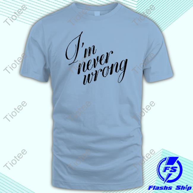 Official I'm Never Wrong Hoodie