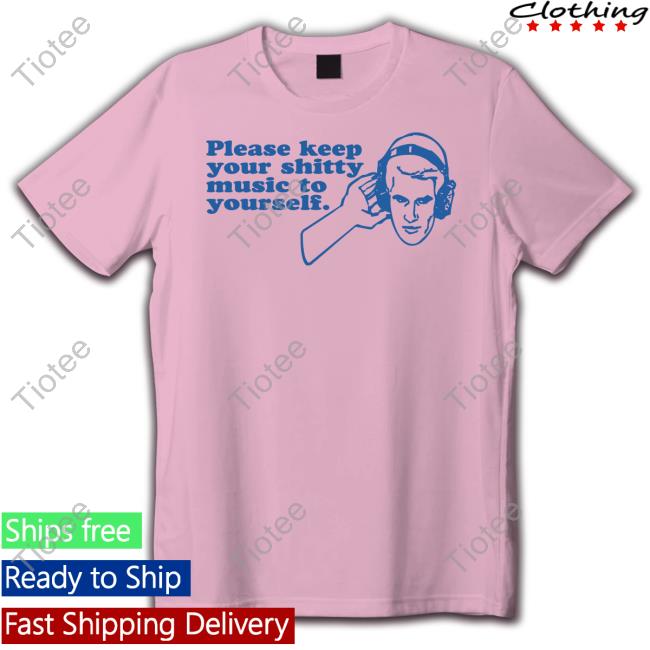 Baseballchickie Please Keep Your Shitty Music To Yourself Tee Shirt