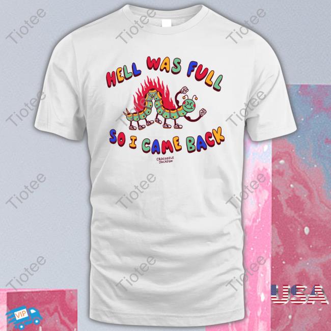 Crocodile Jackson Store Hell Was Full So I Came Back Shirt Shirts That Go Hard Tee Shirt
