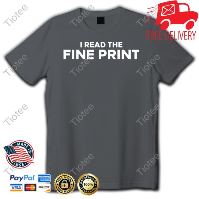 I Read The Fine Print Tees