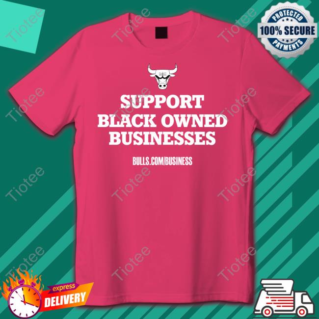 Chicago Bulls Support Black Owned Businesses Sweatshirt