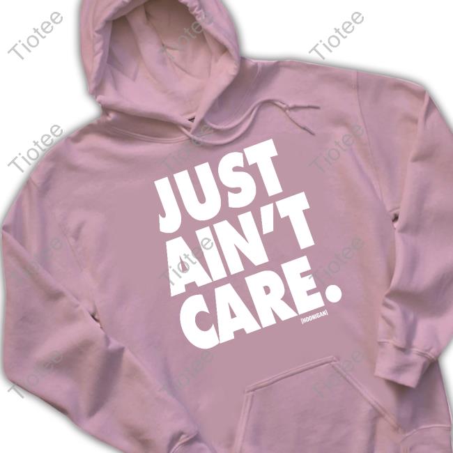 Official Just Aint Care T Shirt
