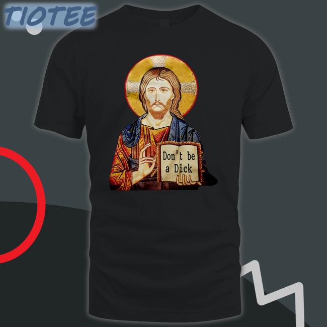 Jesus Don't Be A Dick T Shirt Revdaniel