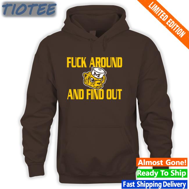 Michigan Wolverines Fuck Around And Find Out Tee GoBlue_4ever