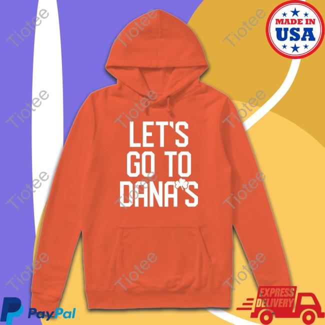 Let's Go To Dana's Tee Shirt Musketeergear Let's Go To Dana's Tee